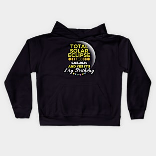 TOTAL SOLAR ECLIPSE APRIL 8 AND YES IT'S MY BIRTHDAY Kids Hoodie